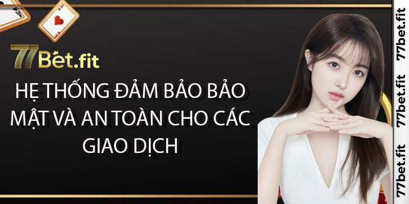 Hệ thống đảm bảo bảo mật và an toàn cho các giao dịch