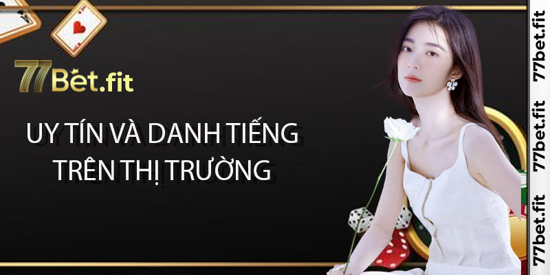 Uy tín và danh tiếng trên thị trường